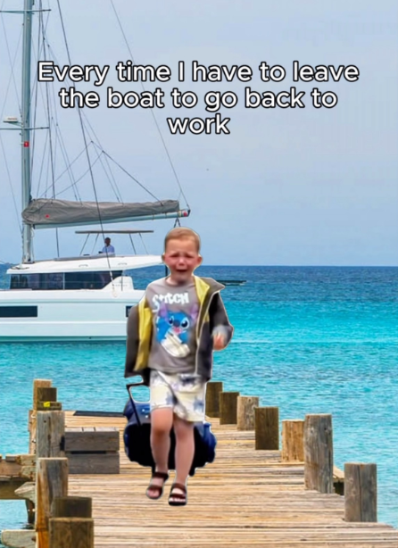ID Every time I have to leave the boat to go back to work SCH