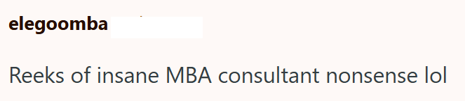 elegoomba Reeks of insane MBA consultant nonsense lol