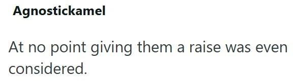 Agnostickamel At no point giving them a raise was even considered.