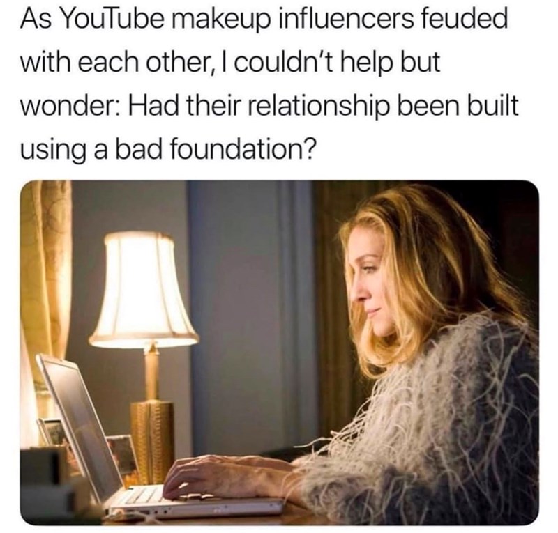 As YouTube makeup influencers feuded with each other, I couldn't help but wonder: Had their relationship been built using a bad foundation?