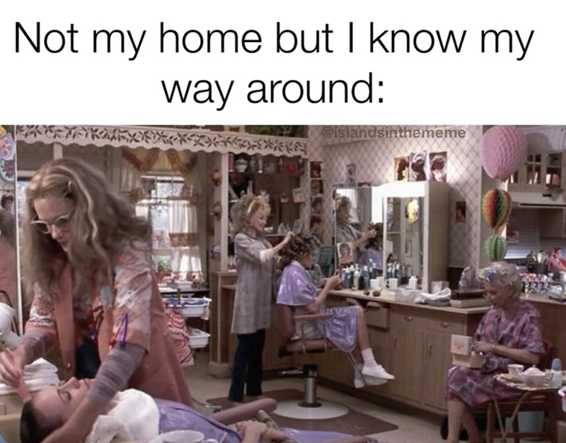 ト Not my home but I know my way around: 料 @islandsinthememe