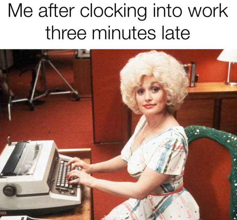 Me after clocking into work three minutes late @islandsinthemem