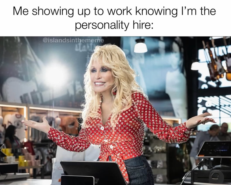 Me showing up to work knowing I'm the personality hire: @islandsinthememe start