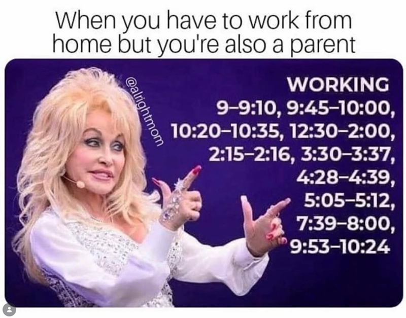 When you have to work from home but you're also a parent @alrightmom WORKING 9-9:10, 9:45-10:00, 10:20-10:35, 12:30-2:00, 2:15-2:16, 3:30-3:37, 4:28-4:39, 5:05-5:12, 7:39-8:00, 9:53-10:24