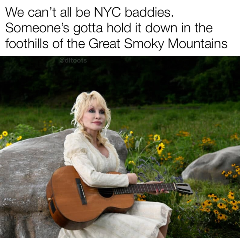 We can't all be NYC baddies. Someone's gotta hold it down in the foothills of the Great Smoky Mountains @ditoots