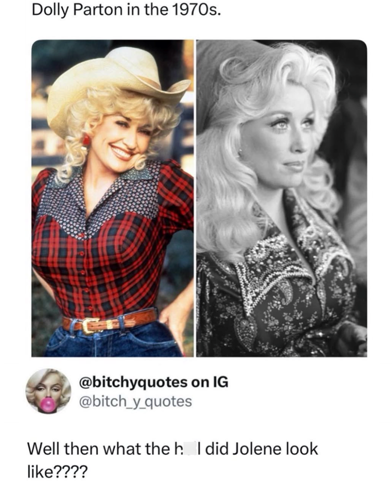 Dolly Parton in the 1970s. @bitchyquotes on IG @bitch_y_quotes Well then what the h. I did Jolene look like????