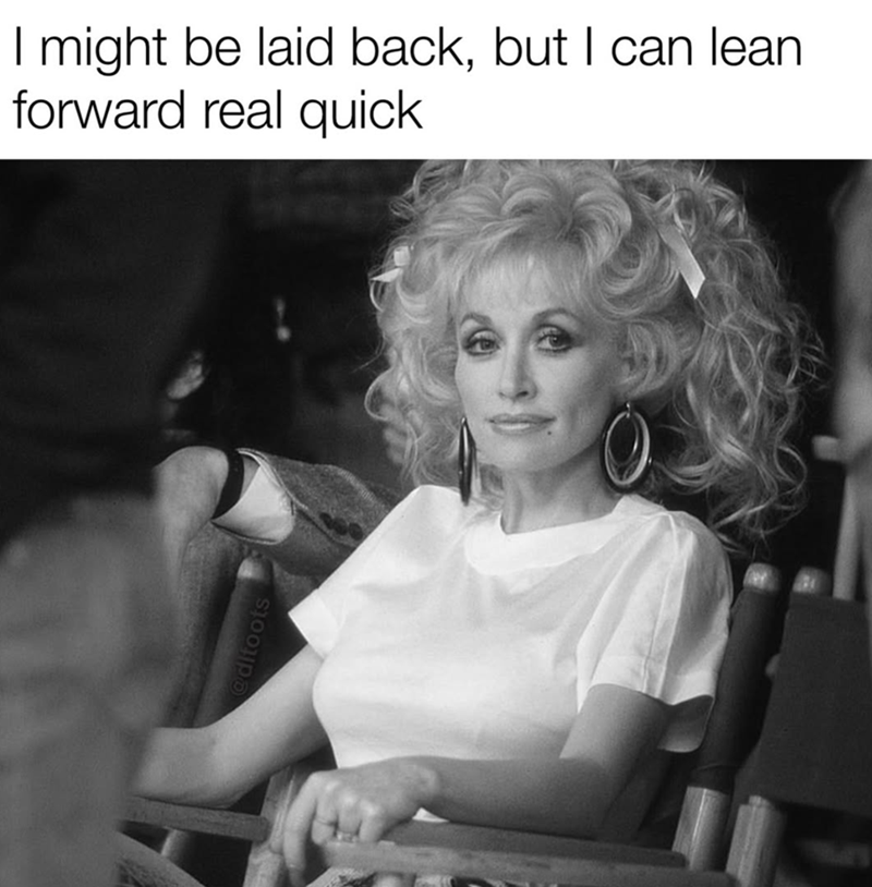 ditoots I might be laid back, but I can lean forward real quick