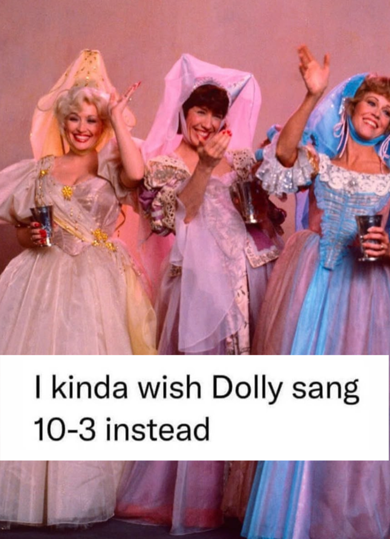 I kinda wish Dolly sang 10-3 instead