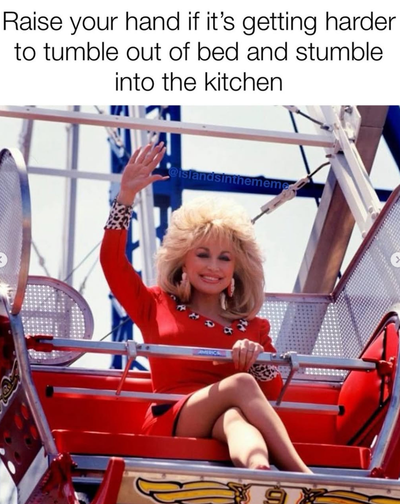 Raise your hand if it's getting harder to tumble out of bed and stumble into the kitchen @islandsinthememe MERICA