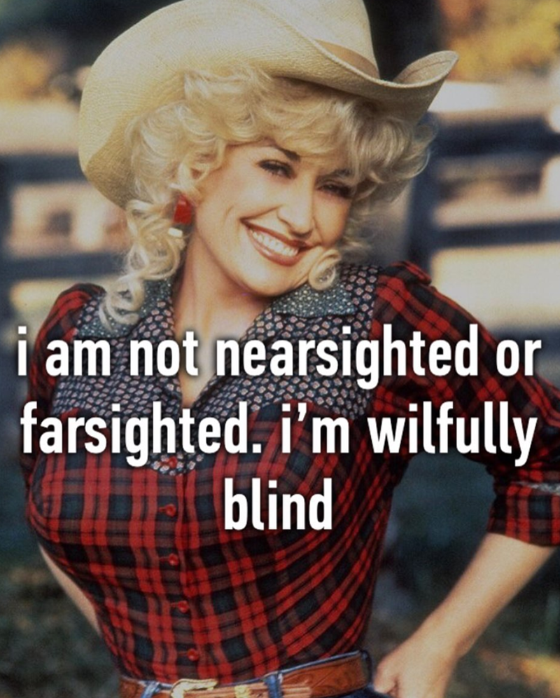 i am not nearsighted or farsighted. i'm wilfully blind