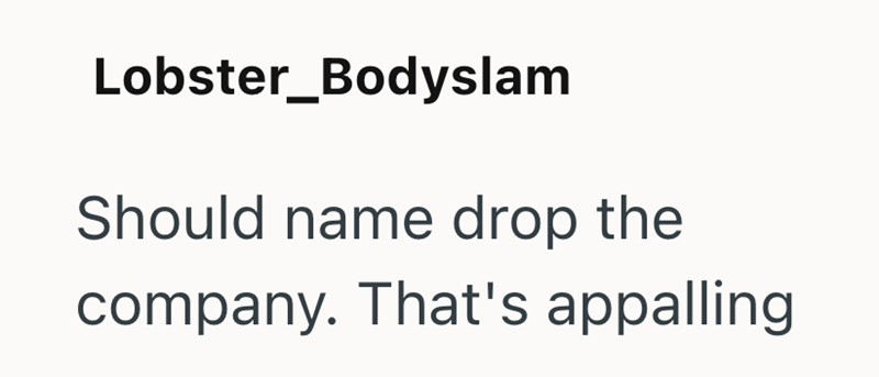 Lobster_Bodyslam Should name drop the company. That's appalling