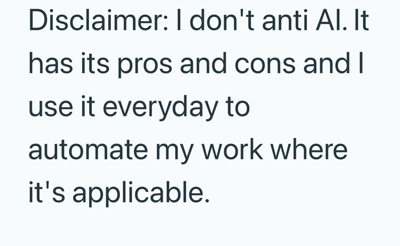 Disclaimer: I don't anti Al. It has its pros and cons and I use it everyday to automate my work where it's applicable.