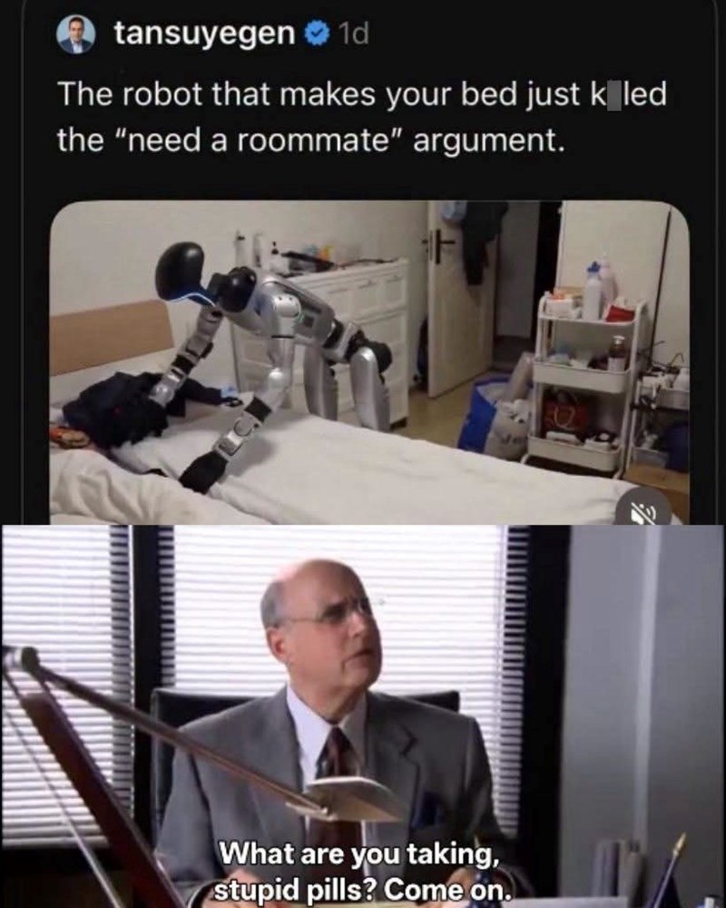 tansuyegen 1d The robot that makes your bed just k led the "need a roommate" argument. What are you taking, stupid pills? Come on.