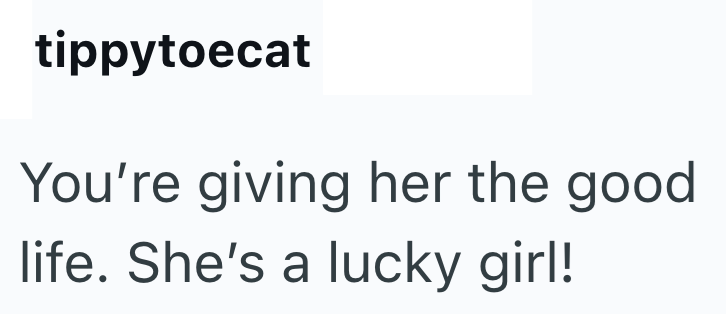 tippytoecat You're giving her the good. life. She's a lucky girl!