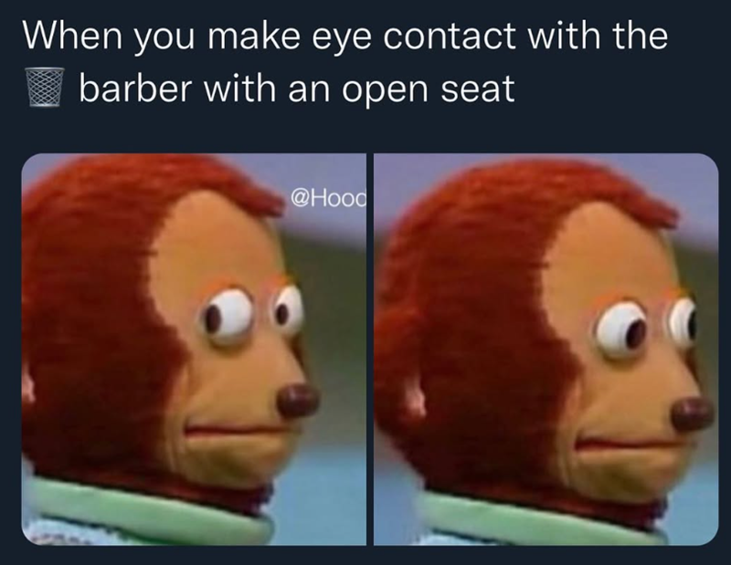 When you make eye contact with the barber with an open seat @Hood