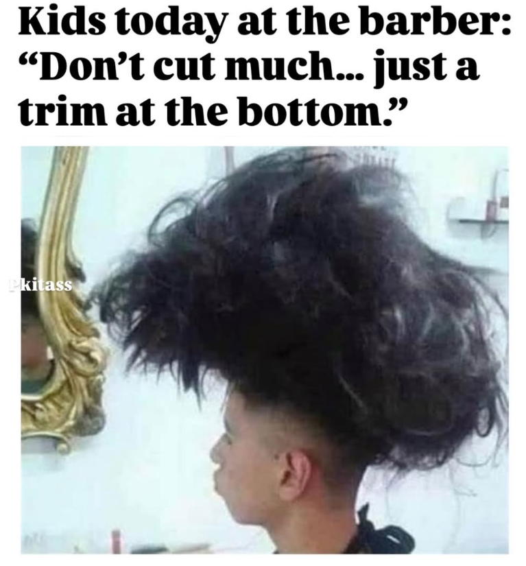 Kids today at the barber: "Don't cut much... just a trim at the bottom." Pkitass