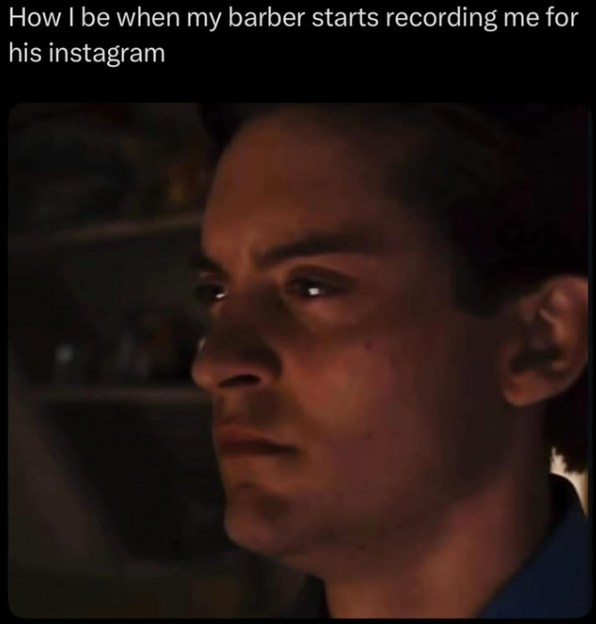 How I be when my barber starts recording me for his instagram
