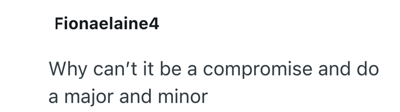 Fionaelaine4 Why can't it be a compromise and do a major and minor
