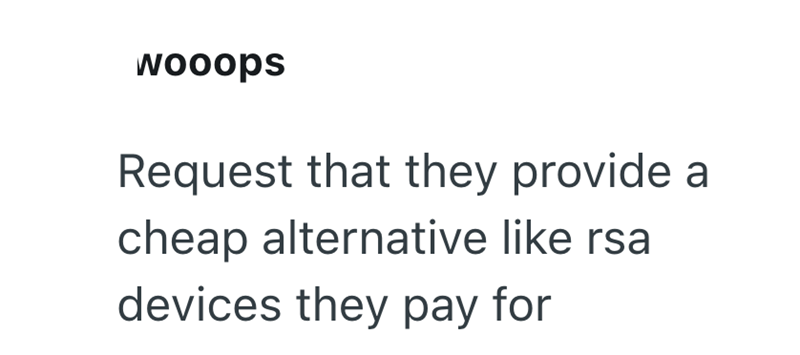 wooops Request that they provide a cheap alternative like rsa devices they pay for