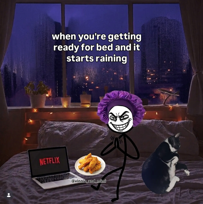 when you're getting ready for bed and it starts raining NETFLIX Єvinnie_and_mimi