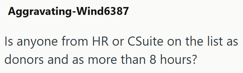 Aggravating-Wind6387 Is anyone from HR or CSuite on the list as donors and as more than 8 hours?