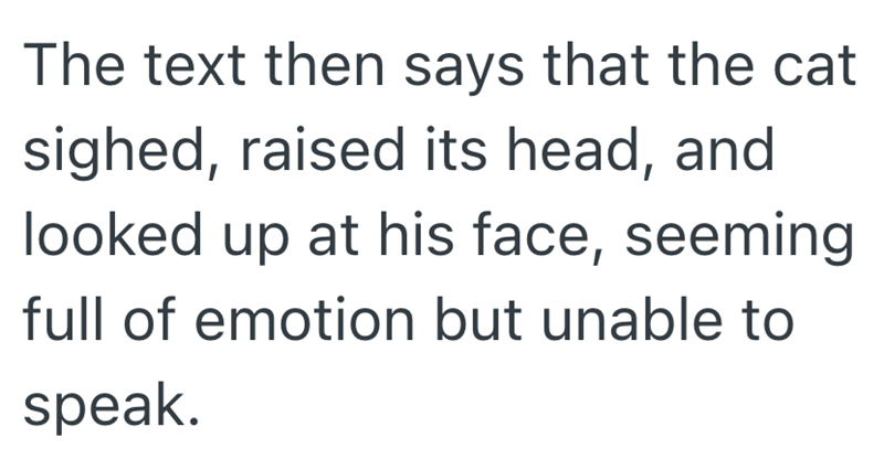 The text then says that the cat sighed, raised its head, and looked up at his face, seeming full of emotion but unable to speak.