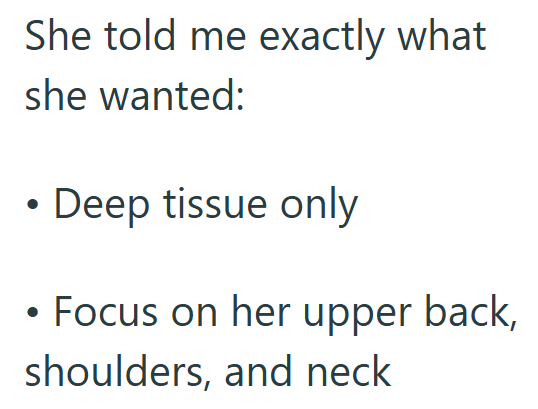 She told me exactly what she wanted: Deep tissue only • Focus on her upper back, shoulders, and neck