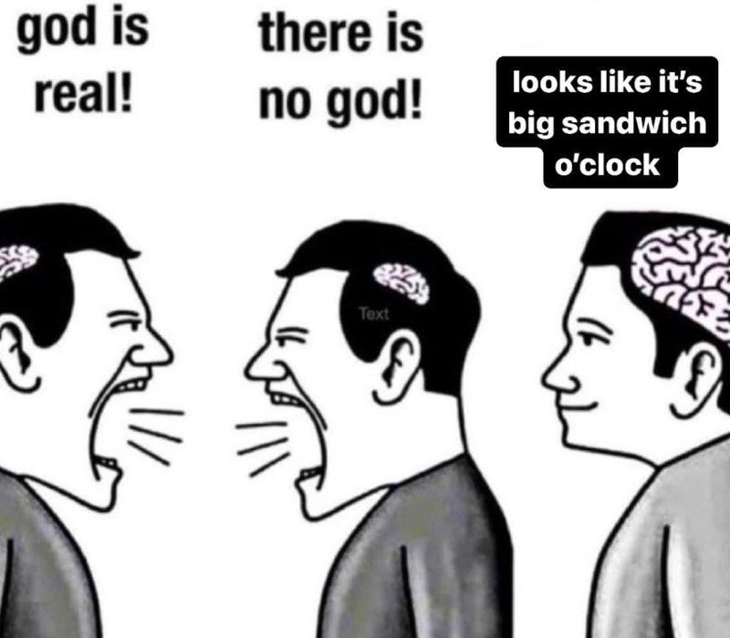 god is real! there is no god! looks like it's big sandwich Text o'clock