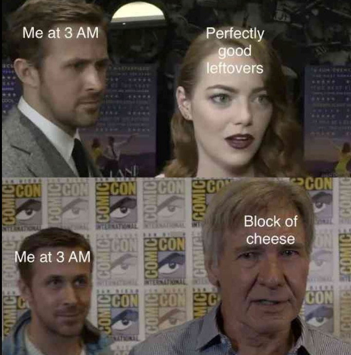 COMICE COMIC COMICE ほぐ Me at 3 AM Perfectly good leftovers AU JAN CON CON CON CON COM Me at 3 AM NTERNATIONAL RERNATIONAL CON CON COMICE COMIC COMICE MICE COMICE COMIC INTERNATIONAL CON CON C Block of CON cheese ON CON NATIONAL COMICE COMICE COMIC