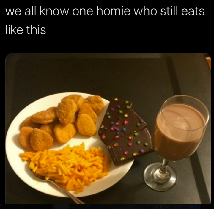 we all know one homie who still eats like this