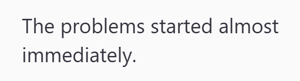 The problems started almost immediately.