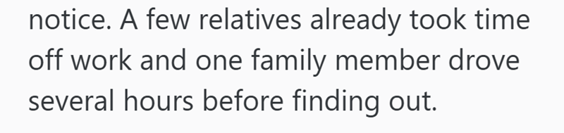 notice. A few relatives already took time off work and one family member drove several hours before finding out.