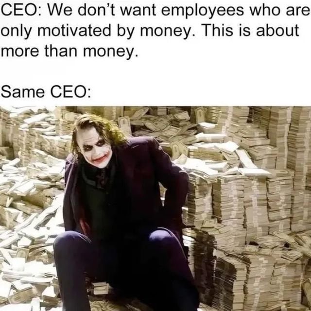 CEO: We don't want employees who are only motivated by money. This is about more than money. Same CEO: