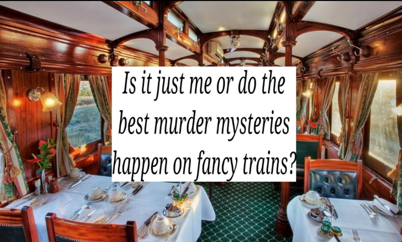 Is it just me or do the best murder mysteries happen on fancy trains?