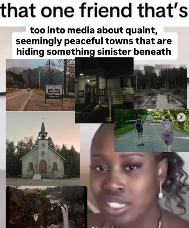 that one friend that's too into media about quaint, seemingly peaceful towns that are hiding something sinister beneath WELCOME TWIN PEAKS WIDOW'S BAY TOWN HALL