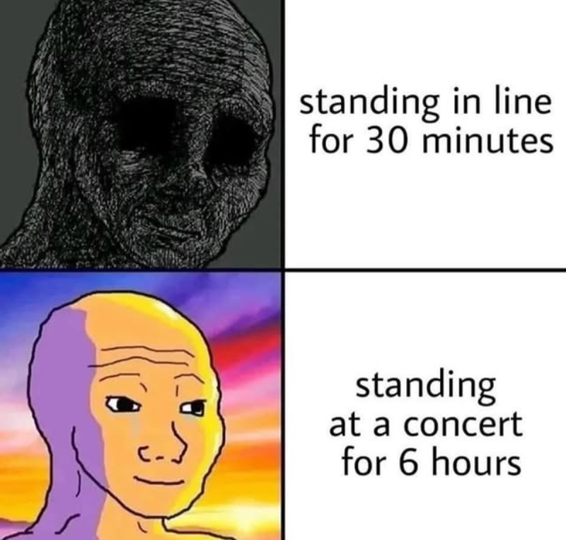 standing in line for 30 minutes ان standing at a concert for 6 hours