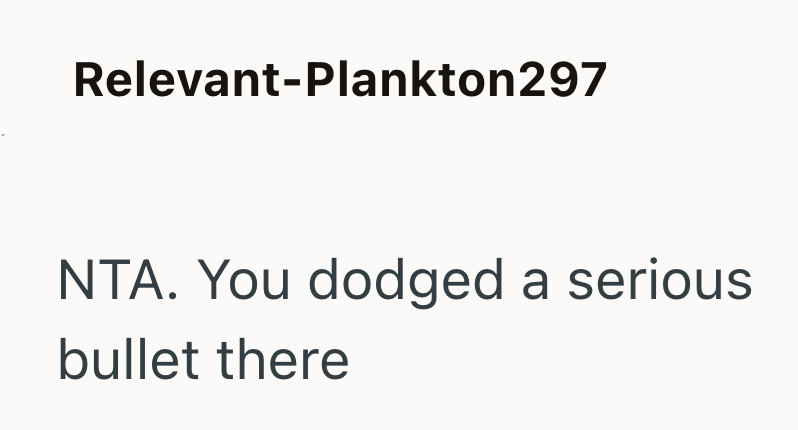 Relevant-Plankton297 NTA. You dodged a serious bullet there