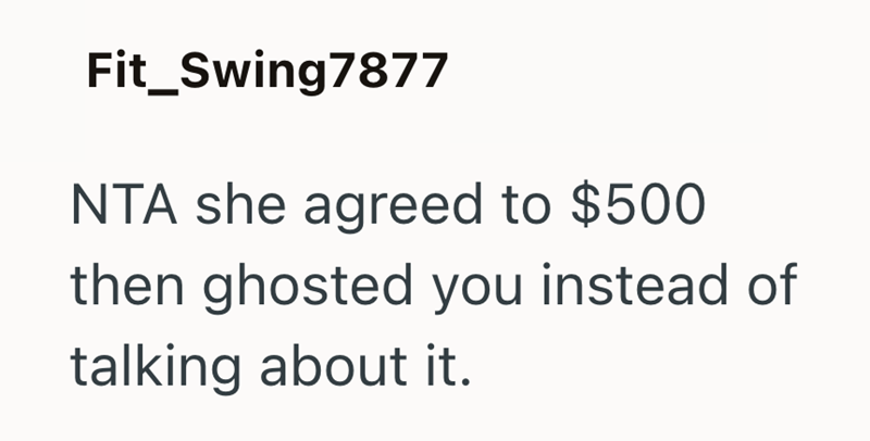 Fit_Swing7877 NTA she agreed to $500 then ghosted you instead of talking about it.