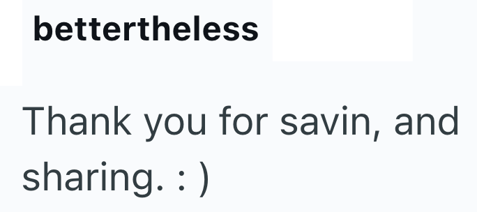 bettertheless Thank you for savin, and sharing. :)