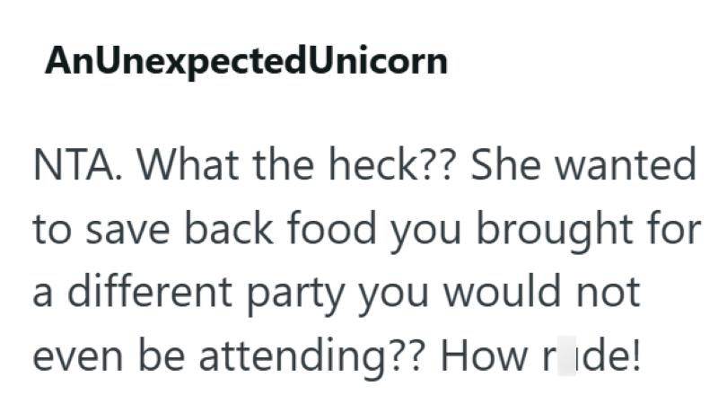 An UnexpectedUnicorn NTA. What the heck?? She wanted to save back food you brought for a different party you would not even be attending?? How ride!