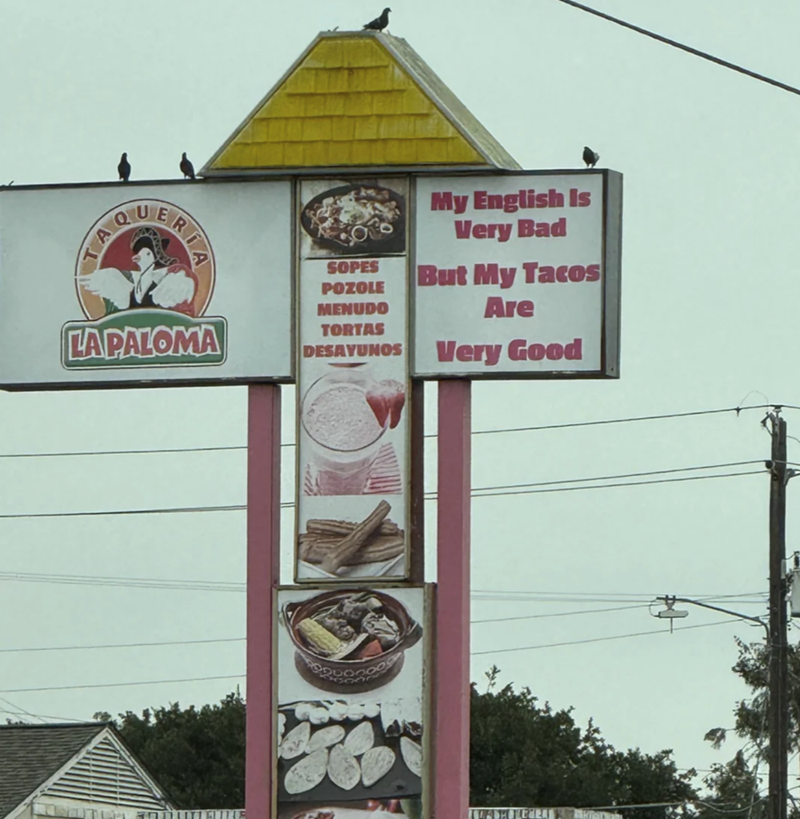 TAQ ERIA LA PALOMA SOPES POZOLE MENUDO My English Is Very Bad But My Tacos Are TORTAS DESAYUNOS Very Good