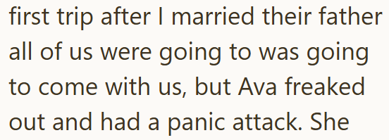 first trip after I married their father all of us were going to was going to come with us, but Ava freaked out and had a panic attack. She