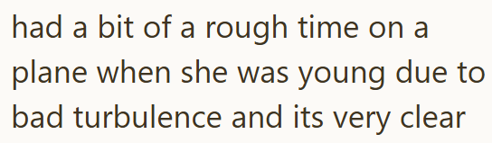 had a bit of a rough time on a plane when she was young due to bad turbulence and its very clear