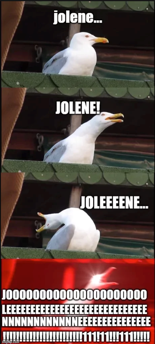 jolene... JOLENE! JOLEEEENE... 1000000000000000000000 LEEEEEEEE EEEEEEEEEEEEEEEEEE NNNNNNNNNNNNEEEE NNNNNNEEEEEEEEEEEEEEE imgflip.com !!!111!11!!!111!!!!!