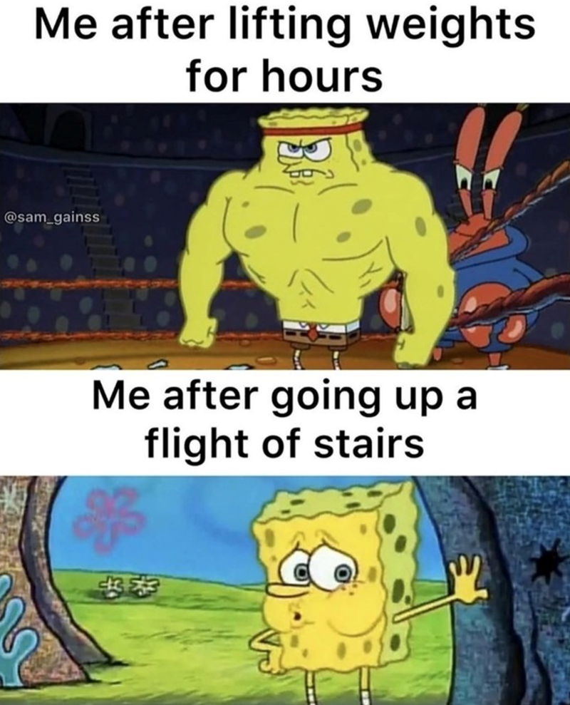 Me after lifting weights for hours @sam_gainss Me after going up a flight of stairs 好味