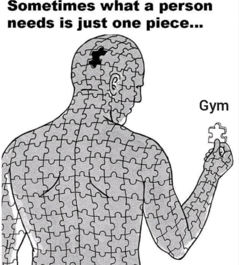 Sometimes what a person needs is just one piece... Gym