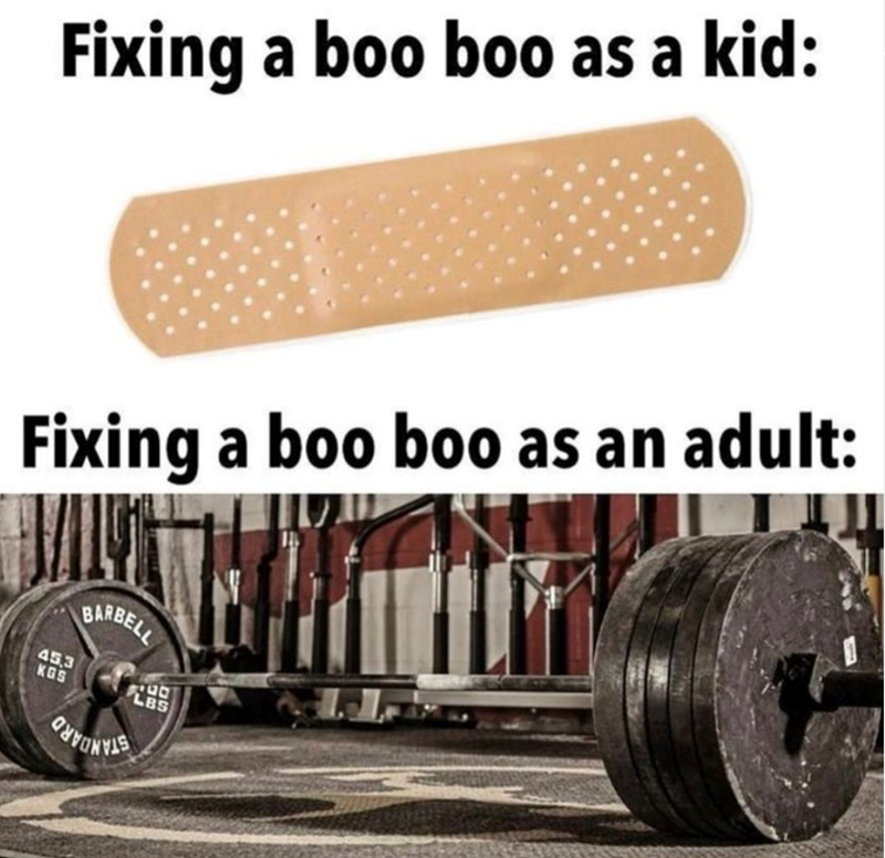 Fixing a boo boo as a kid: Fixing a boo boo as an adult: 45,3 BARBELL KGS LBS