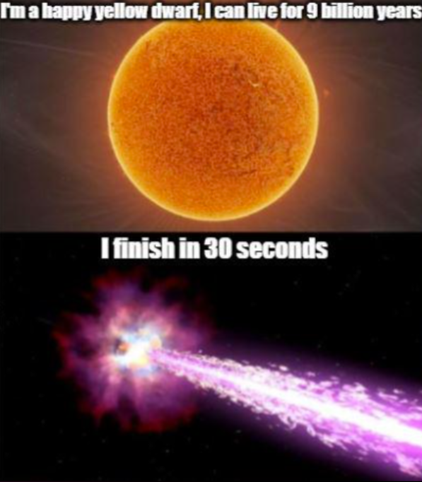 I'm a happy yellow dwarf, I can live for 9 billion years I finish in 30 seconds