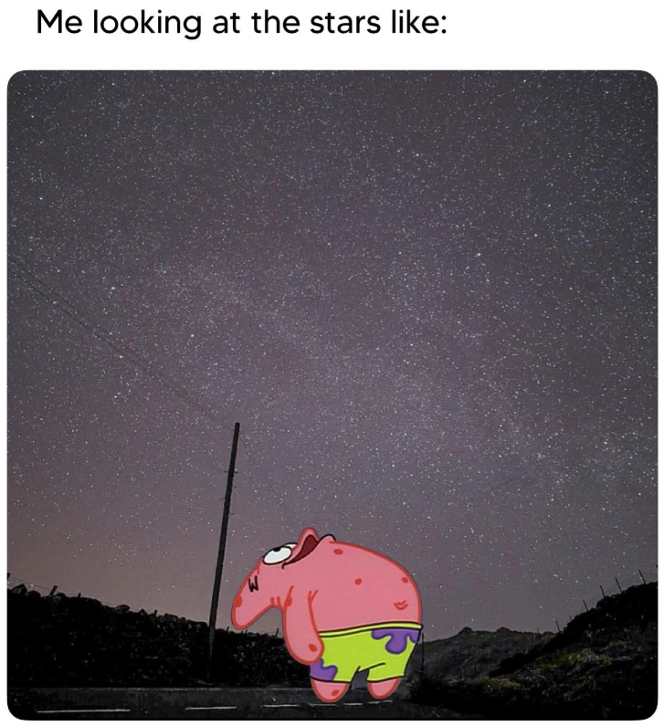 Me looking at the stars like: 35