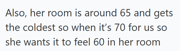 Also, her room is around 65 and gets the coldest so when it's 70 for us so she wants it to feel 60 in her room